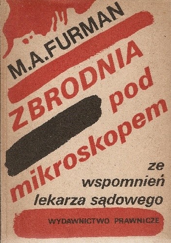 Zbrodnia pod mikroskopem: ze wspomnień lekarza sądowego - Mark Ajzikovič Furman