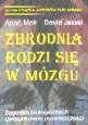Zbrodnia rodzi się w mózgu: Zagadka biologicznych uwarunkowań przestępczości - Anne Moir