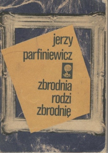 Zbrodnia rodzi zbrodnię - Jerzy Parfiniewicz