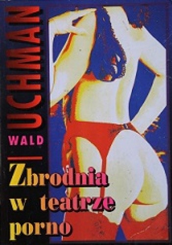 Zbrodnia w teatrze porno - Wald Uchman