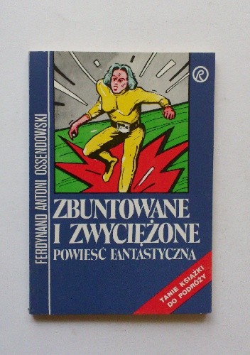 Zbuntowane i zwyciężone: powieść fantastyczna - Antoni Ferdynand Ossendowski