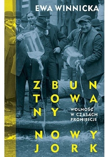 Zbuntowany Nowy Jork. Wolność w czasach prohibicji - Ewa Winnicka