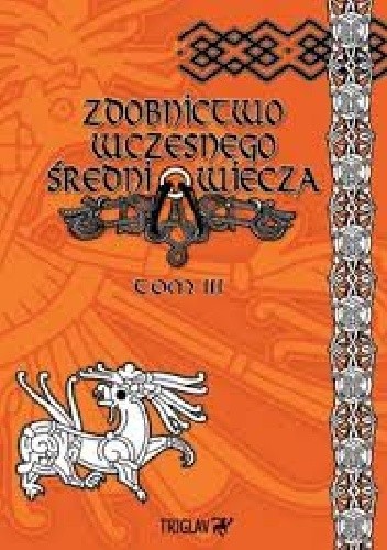 Zdobnictwo wczesnego średniowiecza tom III - Igor D. Górewicz