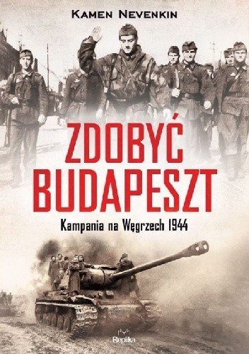 Zdobyć Budapeszt. Kampania na Węgrzech 1944 - Kamen Nevenkin
