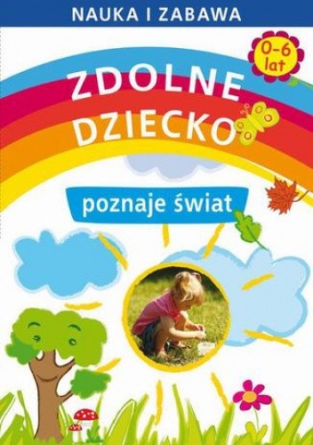 Zdolne dziecko poznaje świat 0-6 lat - Joanna Paruszewska