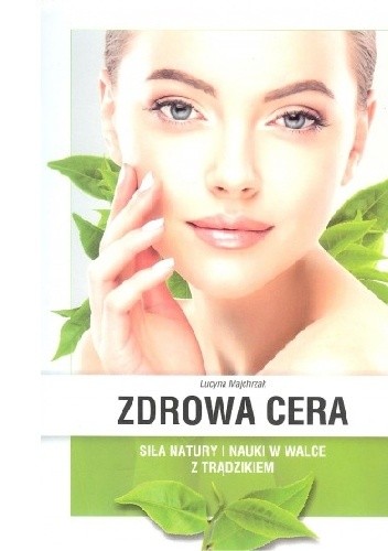 Zdrowa cera. Siła natury i nauki w walce z trądzikiem - Lucyna Majchrzak