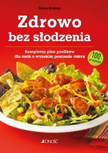 Zdrowo bez słodzenia. Kompletny plan posiłków dla osób z wysokim poziomem cukru - Karen Graham