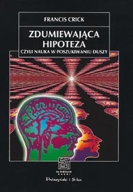 Zdumiewająca hipoteza, czyli nauka w poszukiwaniu duszy - Francis Crick