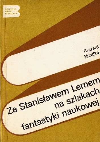 Ze Stanisławem Lemem na szlakach fantastyki naukowej - Ryszard Handke