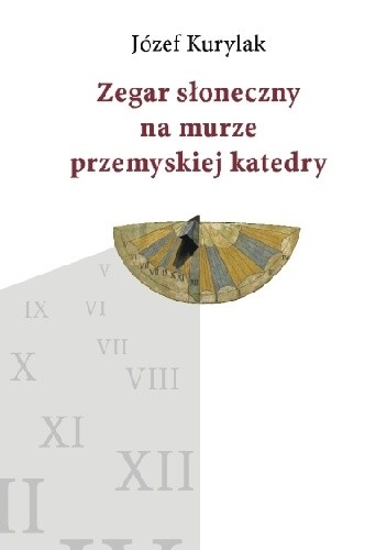 Zegar słoneczny na murze przemyskiej katedry - Józef Kurylak