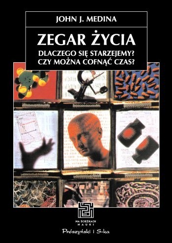 Zegar życia. Dlaczego się starzejemy? Czy można cofnąć czas? - John Medina