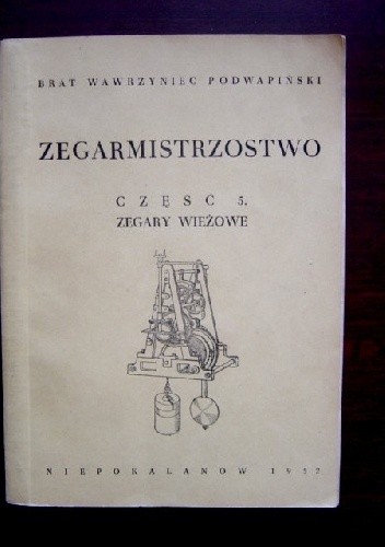 Zegarmistrzostwo część 5 zegary wieżowe - Brat Wawrzyniec Aleksander Podwapiński