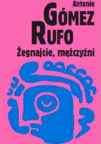 Żegnajcie, mężczyźni - Antonio Gomez Rufo
