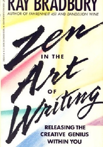 Zen in the Art of Writing - Ray Bradbury