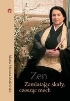 Zen. Zamiatając skały, czesząc mech - Maria Moneta Malewska