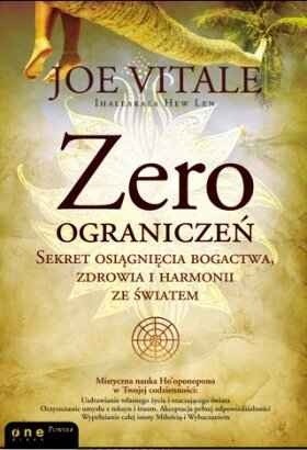 Zero ograniczeń. Sekret osiągnięcia bogactwa, zdrowia i harmonii ze światem - Joe Vitale