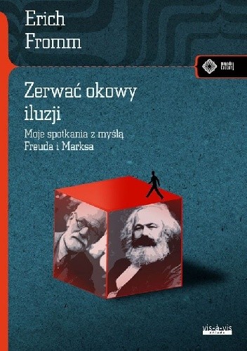 Zerwać okowy iluzji. Moje spotkania z myślą Freuda i Marksa - Erich Fromm