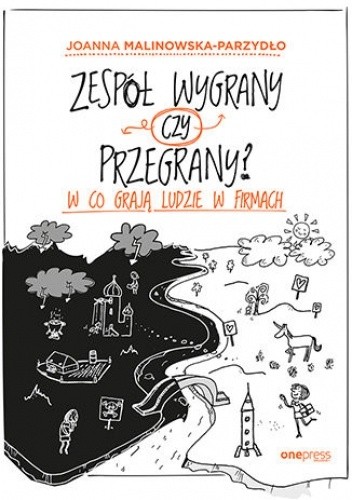 Zespół wygrany czy przegrany? W co grają ludzie w firmach - Joanna Malinowska-Parzydło