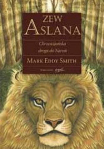 Zew Aslana. Chrześcijańska droga do Narnii - Mark Eddy Smith