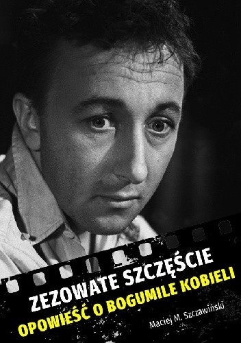 Zezowate szczęście. Opowieść o Bogumile Kobieli - Maciej Michał Szczawiński