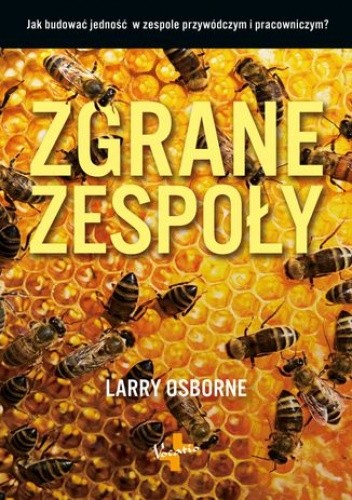 Zgrane zespoły. Jak budować jedność w zespole przywódczym i pracowniczym - Osborne Larry