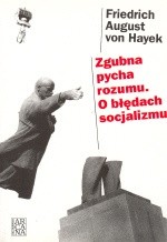 Zgubna pycha rozumu. O błędach socjalizmu - Friedrich August von Hayek