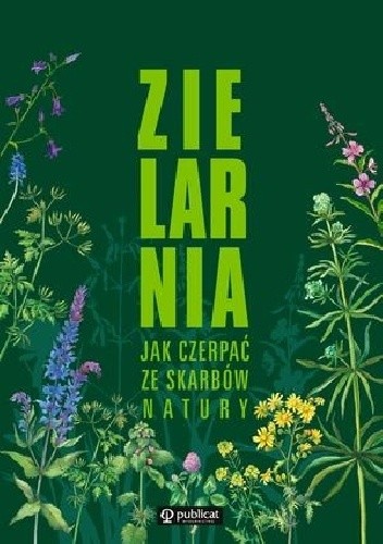 Zielarnia. Jak czerpać ze skarbów natury - praca zbiorowa