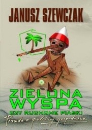 Zielona wyspa czy ruchome piaski. Prawda o polskiej gospodarce - Janusz Szewczak