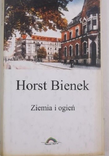 Ziemia i ogień - Horst Bienek