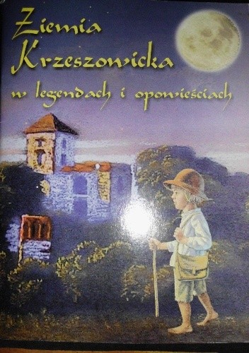 Ziemia Krzeszowicka w legendach i opowiadaniach - Janina Walkowicz