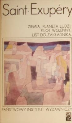 Ziemia, planeta ludzi. Pilot wojenny. List do zakładnika - Antoine de Saint-Exupéry