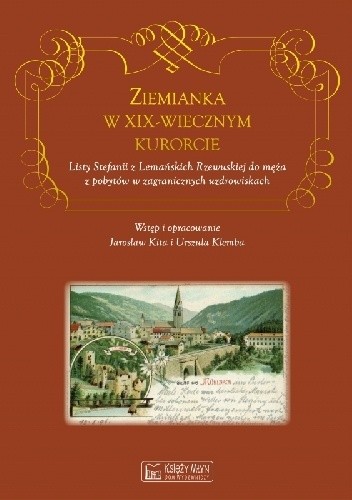 Ziemianka w XIX-wiecznym kurorcie. Listy Stefanii z Lemańskich Rzewuskiej do męża z pobytów w zagranicznych uzdrowiskach - Jarosław Kita