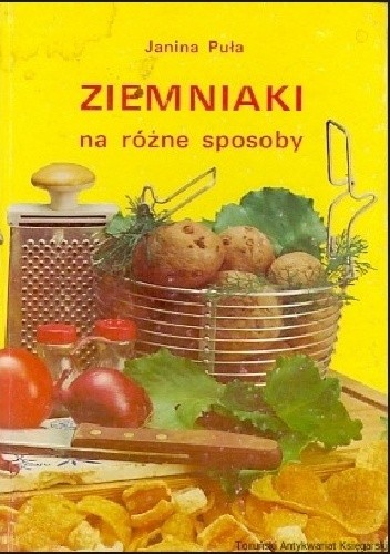 Ziemniaki na różne sposoby - Janina Puła