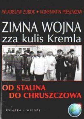 Zimna wojna zza kulis Kremla. Od Stalina do Chruszczowa - Wladislaw Zubok