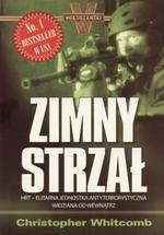 Zimny strzał : HRT, elitarna jednostka antyterrorystyczna widziana od wewnątrz - Christopher Whitcomb