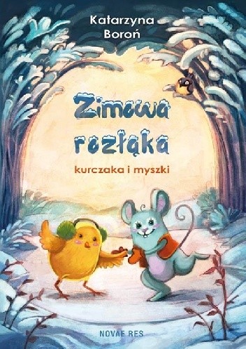 Zimowa rozłąka kurczaka i myszki - Katarzyna Boroń