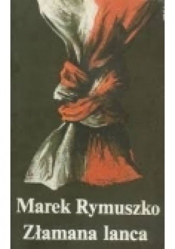Złamana lanca - Marek Rymuszko