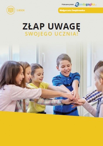 Złap uwagę swojego ucznia - Swędrowska Małgorzata