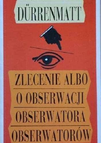 Zlecenie albo O obserwacji obserwatora obserwatorów - Friedrich Dürrenmatt