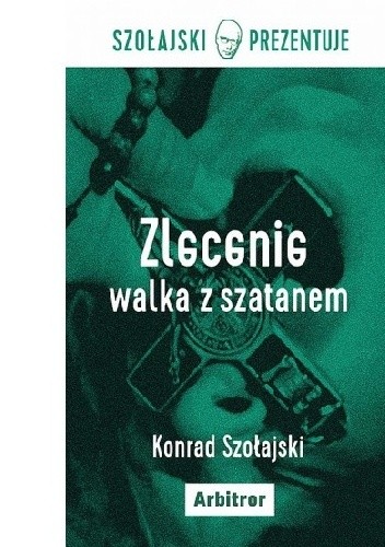 Zlecenie: Walka z szatanem - Konrad Szołajski