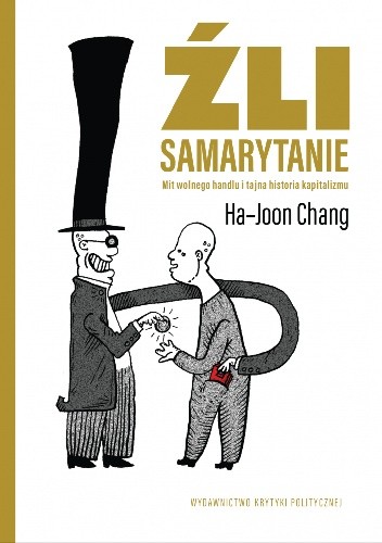 Źli Samarytanie. Mit wolnego handlu i tajna historia kapitalizmu - Ha-Joon Chang