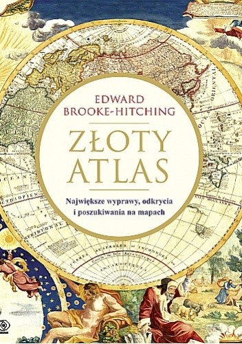 Złoty atlas. Największe wyprawy, odkrycia i poszukiwania na mapach - Edward Brooke-Hitching