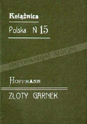 Złoty garnek. Bajka nowożytnych czasów - E.T.A. Hoffmann