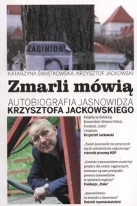 Zmarli mówią. Autobiografia jasnowidza Krzysztofa Jackowskiego. - Krzysztof Jackowski