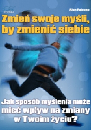 Zmień swoje myśli, by zmienić siebie - Alan Falcone