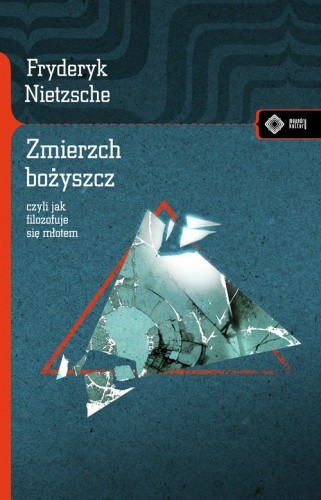 Zmierzch bożyszcz, czyli jak filozofuje się młotem - Friedrich Nietzsche