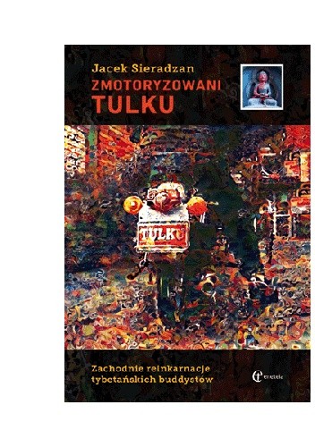 Zmotoryzowani Tulku. Zachodnie reinkarnacje tybetańskich buddystów - Jacek Sieradzan
