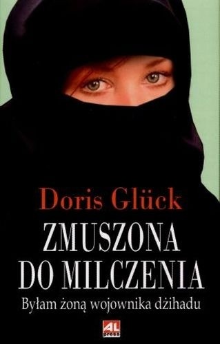 Zmuszona do milczenia: byłam żoną wojownika dżihadu - Doris Glück