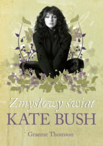 Zmysłowy świat Kate Bush - Graeme Thomson