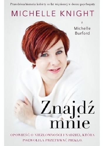 Znajdź mnie. Opowieść o niezłomności i nadziei, która pozwoliła przetrwać piekło - Michelle Knight